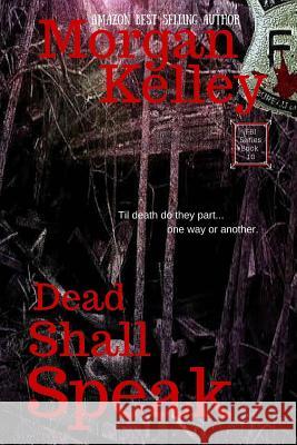 Dead Shall Speak: An FBI/Romance Thriller Book 10 Kelley, Morgan 9781499665352