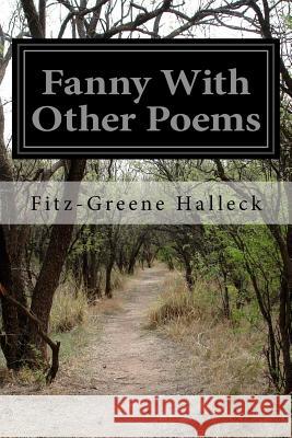 Fanny With Other Poems Halleck, Fitz-Greene 9781499665437