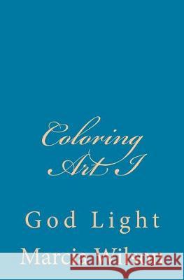 Coloring Art I: God Light Marcia Wilson 9781499665611