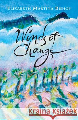 Winds of Change Elizabeth Martina Bishop 9781499666793