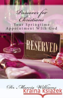 Passover for Christians: : Your Springtime Appointment With God Williams, Marcia 9781499667448 Createspace