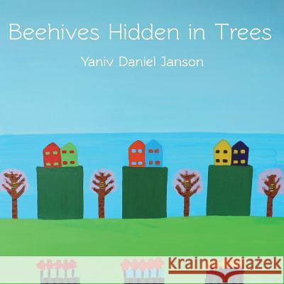 Beehives Hidden in Trees Jennifer Ning Ma Yaniv Daniel Janson 9781499668315