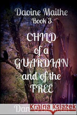 Child of a Guardian and of the Free: Daoine Maithe Book 3 Dan O'Sullivan 9781499668711 Createspace