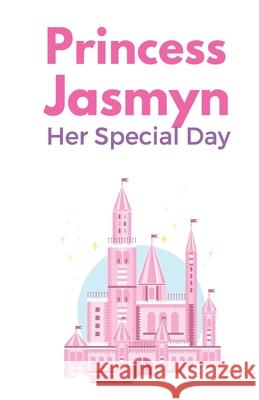 Princess Jasmyn: A Special Day Queen Mommy Princess Madilyn 9781499668865 Createspace Independent Publishing Platform