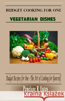 Budget Cooking for One - Vegetarian: Vegetarian Dishes Penelope R. Oates 9781499669138 Createspace