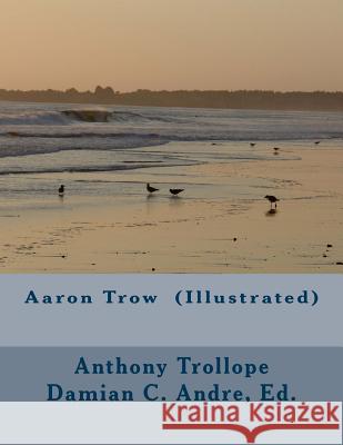 Aaron Trow (Illustrated) Anthony, Ed Trollope Damian C. Andre 9781499669145