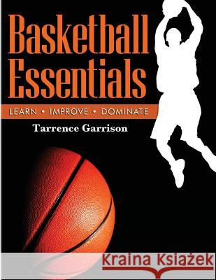 Basketball Essentials Tarrence Garrison 9781499669169