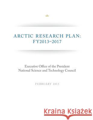 Arctic Research Plan National Science and Technology Council 9781499669534 Createspace