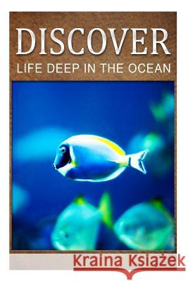Life Deep In Ocean - Discover: Early reader's wildlife photography book Press, Discover 9781499669794 Createspace