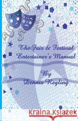 The Fair & Festival Entertainer's Manual Dennis Regling 9781499669817 Createspace