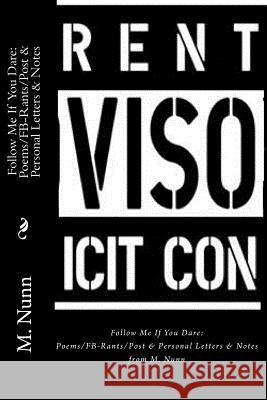 Follow Me If You Dare: : Poems/FB-Rants/Post & Personal Letters & Notes from M. Nunn Nunn, M. 9781499670219