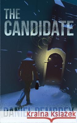 The Candidate: A Luxembourg Thriller Daniel Pembrey 9781499670479 Createspace