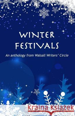 Winter Festivals: An anthology from Walsall Writers' Circle Circle, Walsall Writers 9781499670967 Createspace