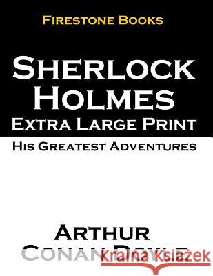 Sherlock Holmes Extra Large Print: His Greatest Adventures Arthur Conan Doyle 9781499671094