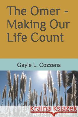 The Omer - Making Our Life Count G. L. Cozzens 9781499671100 Createspace