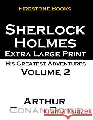 Sherlock Holmes Extra Large Print: His Greatest Adventures Volume 2 Arthur Conan Doyle 9781499671599