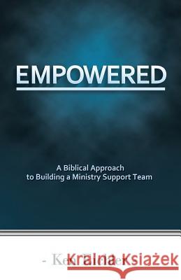 Empowered: A Biblical Approach to Building a Ministry Support Team Ken Eichler 9781499671643 