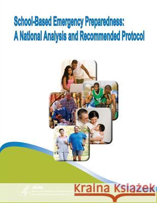 School-Based Emergency Preparedness: A National Analysis and Recommended Protocol U. S. Department of Heal Huma Agency For Healthcare Resea An 9781499671902 Createspace