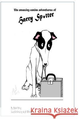 The Amazing Canine Adventures of Harry Spotter: Diary of a Rescue Dog June Volz Alyx Weaver 9781499672374 Createspace