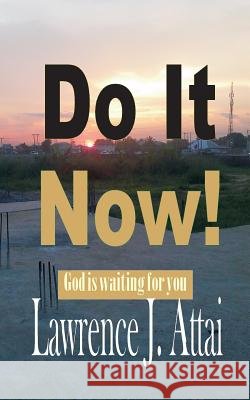 Do It Now Lawrence J. Attai 9781499673128 Createspace Independent Publishing Platform
