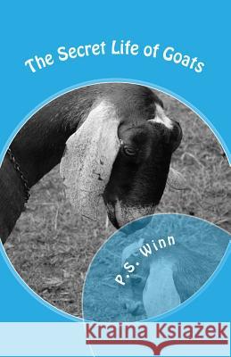 The Secret Life of Goats P. S. Winn P. S. Winn 9781499673821 Createspace