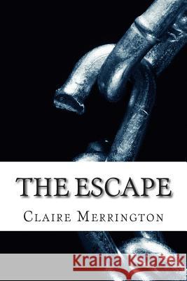 The Escape Miss Claire E. Merrington 9781499673852