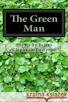 The Green Man: And Other Poems James Clephane-Cameron 9781499673951 Createspace Independent Publishing Platform