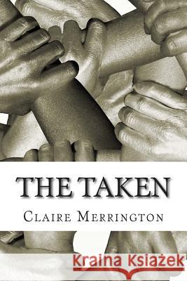 The Taken Miss Claire E. Merrington 9781499674033