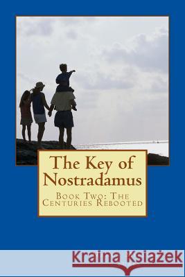 The Key of Nostradamus: Book Two: The Centuries Rebooted Nancy Millikin Tubbs 9781499674316