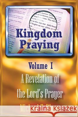 Kingdom Praying Vol. I Michael F. Blume 9781499674989 Createspace