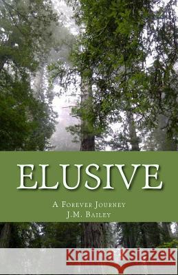 Elusive: A Forever Journey J. M. Bailey 9781499675580 Createspace