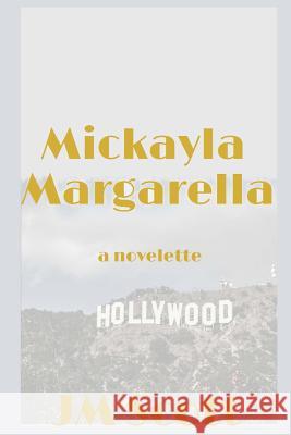 Mickayla Margarella: A Novelette Jm Scott 9781499677287 Createspace