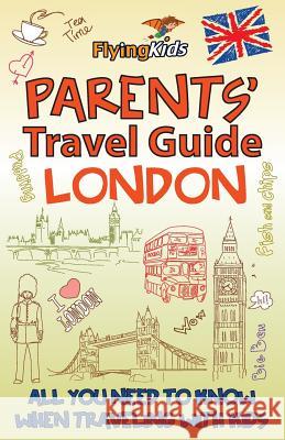 Parents' Travel Guide - London: All You Need to Know When Traveling with Kids Shiela H. Leon Kim Willson 9781499677904 Createspace