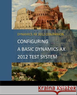 Configuring A Base Dynamics AX 2012 Test System Fife, Murray 9781499678352 Createspace