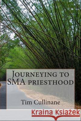 Journeying to SMA priesthood Cullinane Sma, Tim 9781499679250