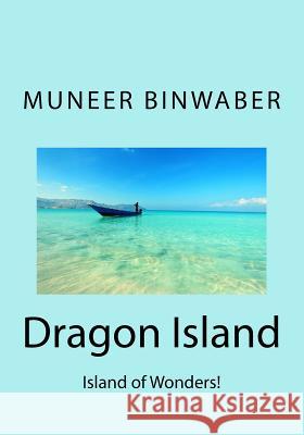 Dragon Island: Island of Wonders! Muneer Binwaber Ahmed Baeisa Muneer Binwaber 9781499679441