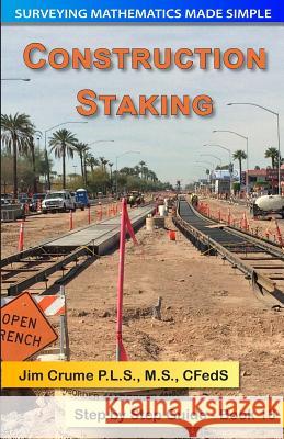 Construction Staking: Step by Step Guide Jim Crume 9781499680164 Createspace Independent Publishing Platform