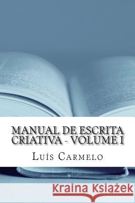 Manual de Escrita Criativa - Volume I Luis Carmelo 9781499680591 Createspace Independent Publishing Platform
