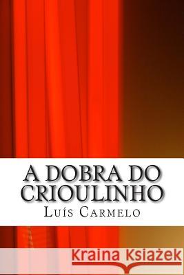 A Dobra do Crioulinho Carmelo, Luis 9781499681345 Createspace Independent Publishing Platform