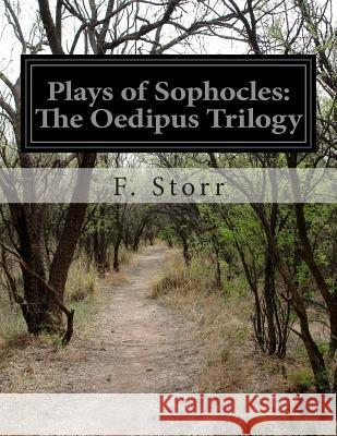 Plays of Sophocles: The Oedipus Trilogy F. Storr 9781499681437 Createspace