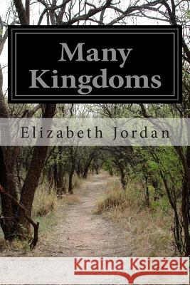 Many Kingdoms Elizabeth Jordan 9781499681673 Createspace