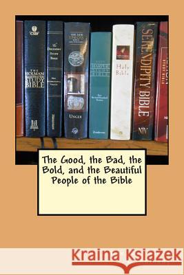 The Good, the Bad, the Bold, and the Beautiful People of the Bible Rev Benny E. Anthony 9781499681918 Createspace