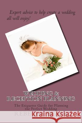 Wedding & Reception Planning: The Etiquette Guide for Planning the Perfect Wedding Rebecca Black Walker Black 9781499682946 Createspace