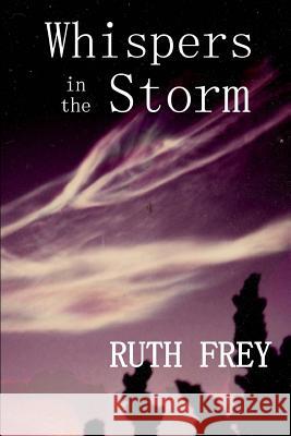 Whispers In The Storm Ruth Frey 9781499683226