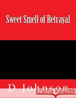 Sweet Smell of Betrayal D. Johnson 9781499684759 Createspace