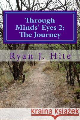 Through Minds Eyes 2: The Journey: Part 2 of 10 Ryan J. Hite 9781499684803