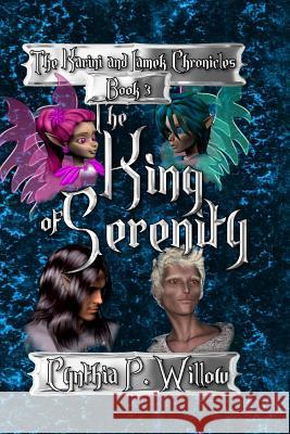 The King of Serenity: The Karini and Lamek Chronicles Cynthia P. Willow 9781499685091 Createspace