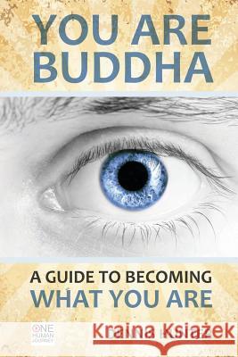 You Are Buddha: A Guide to Becoming What You Are Dennis Hunter 9781499686197 Createspace