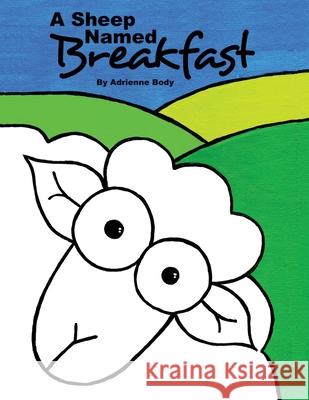 A Sheep Named Breakfast Adrienne Body Adrienne Body 9781499686579