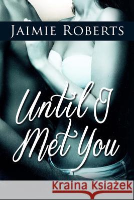 Until I Met You Jaimie Roberts Geoff Wolak 9781499686913